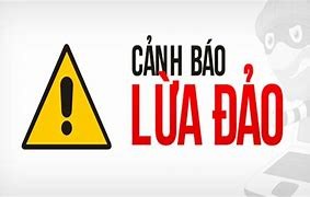 CẢNH GIÁC CÁC LOẠI THỦ ĐOẠN LỪA ĐẢO MỚI